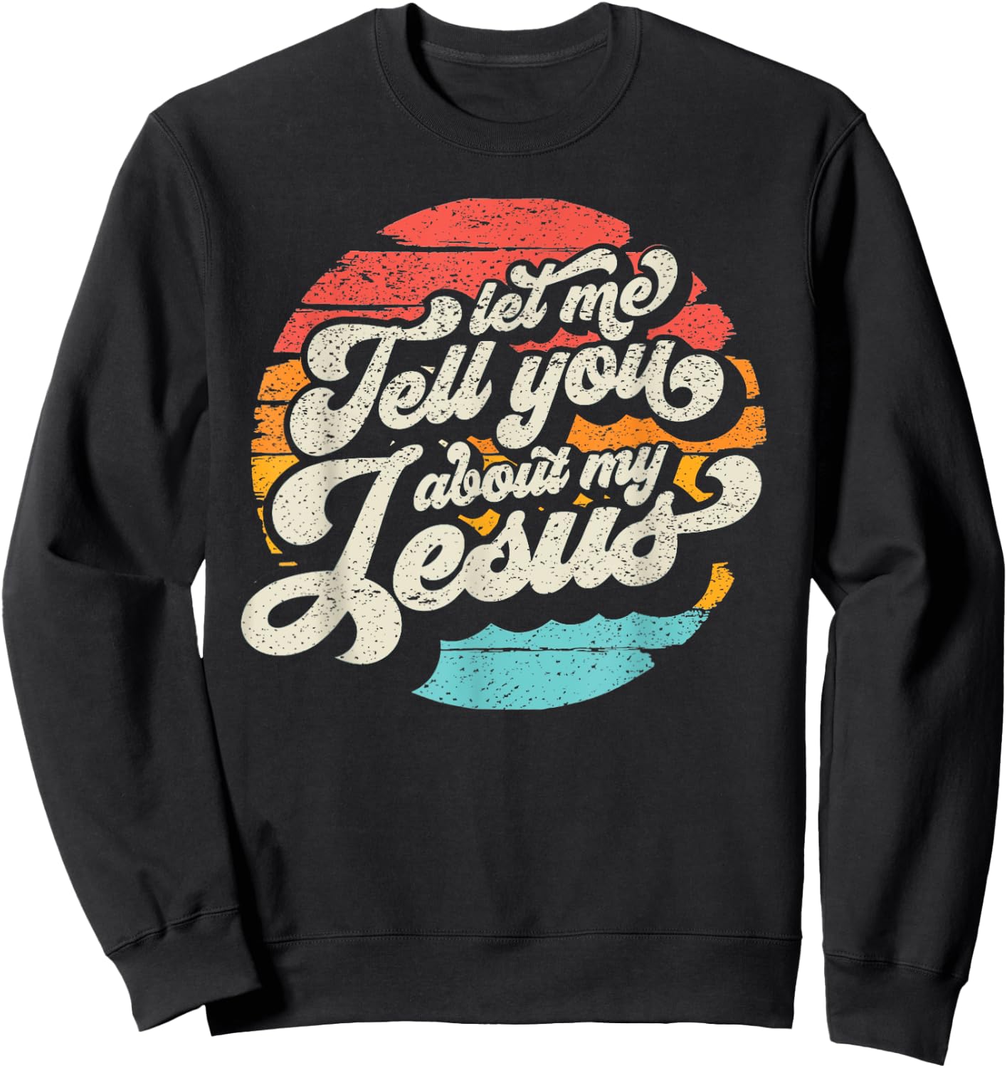 Let Me Tell You About My Jesus Gift Sweatshirt - Sweatshirt | Black