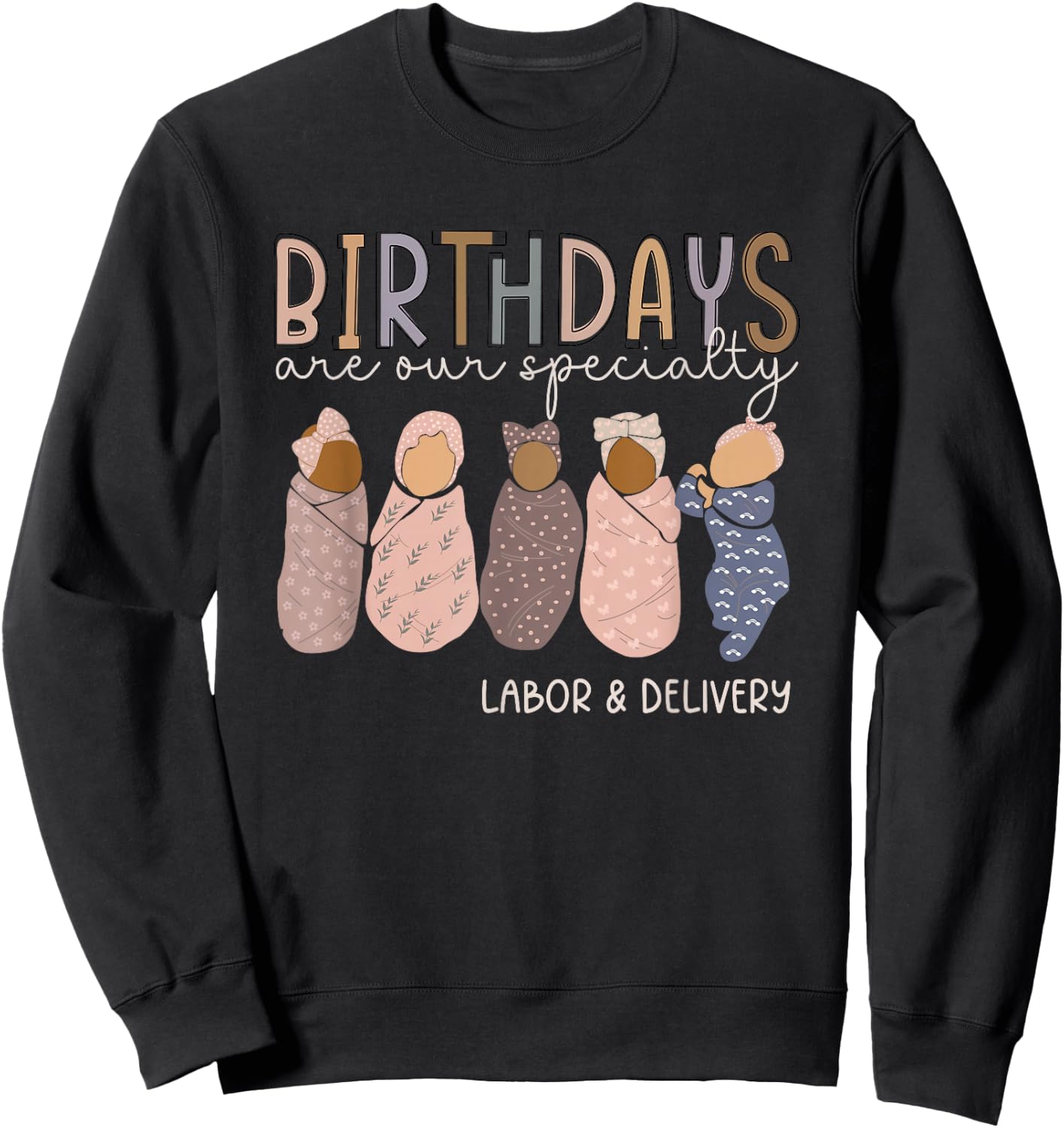 Labor and Delivery Birthdays Are Our Specialty L & D Nurse Sweatshirt - Sweatshirt | Black