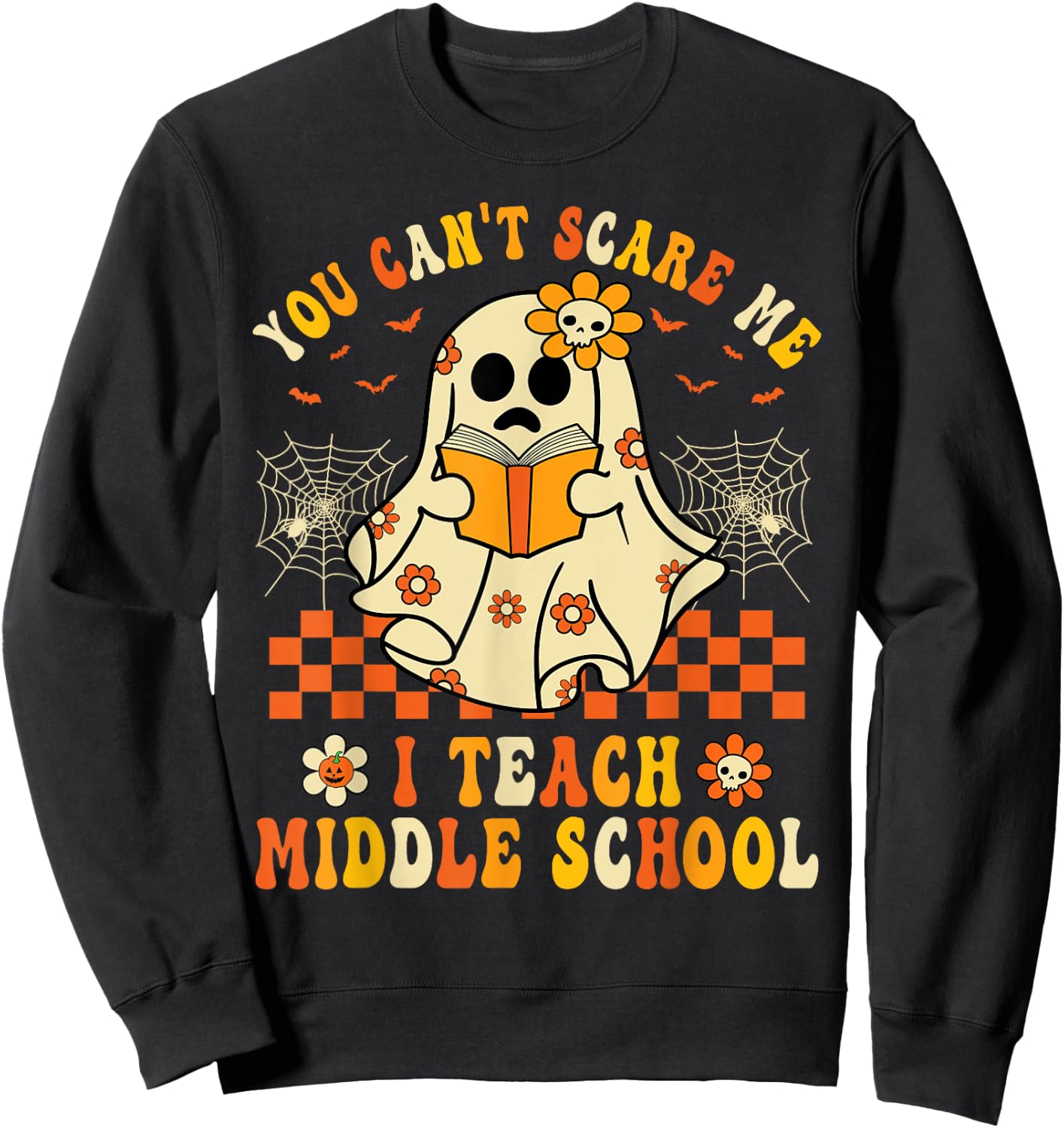 You Can't Scare Me I Teach Middle School Teacher Halloween Sweatshirt - Sweatshirt | Black