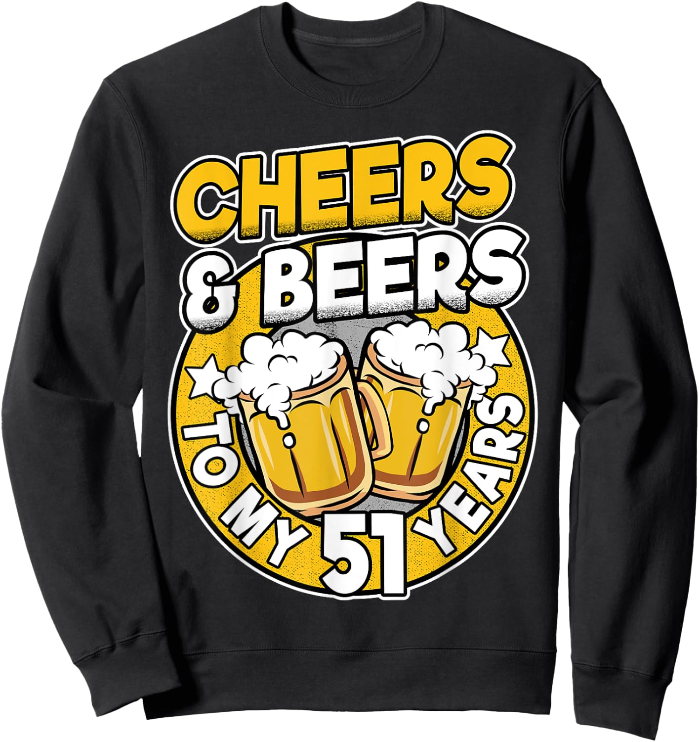 Cheers And Beers To My 51 Years Beer Men 51th Birthday Sweatshirt - Sweatshirt | Black