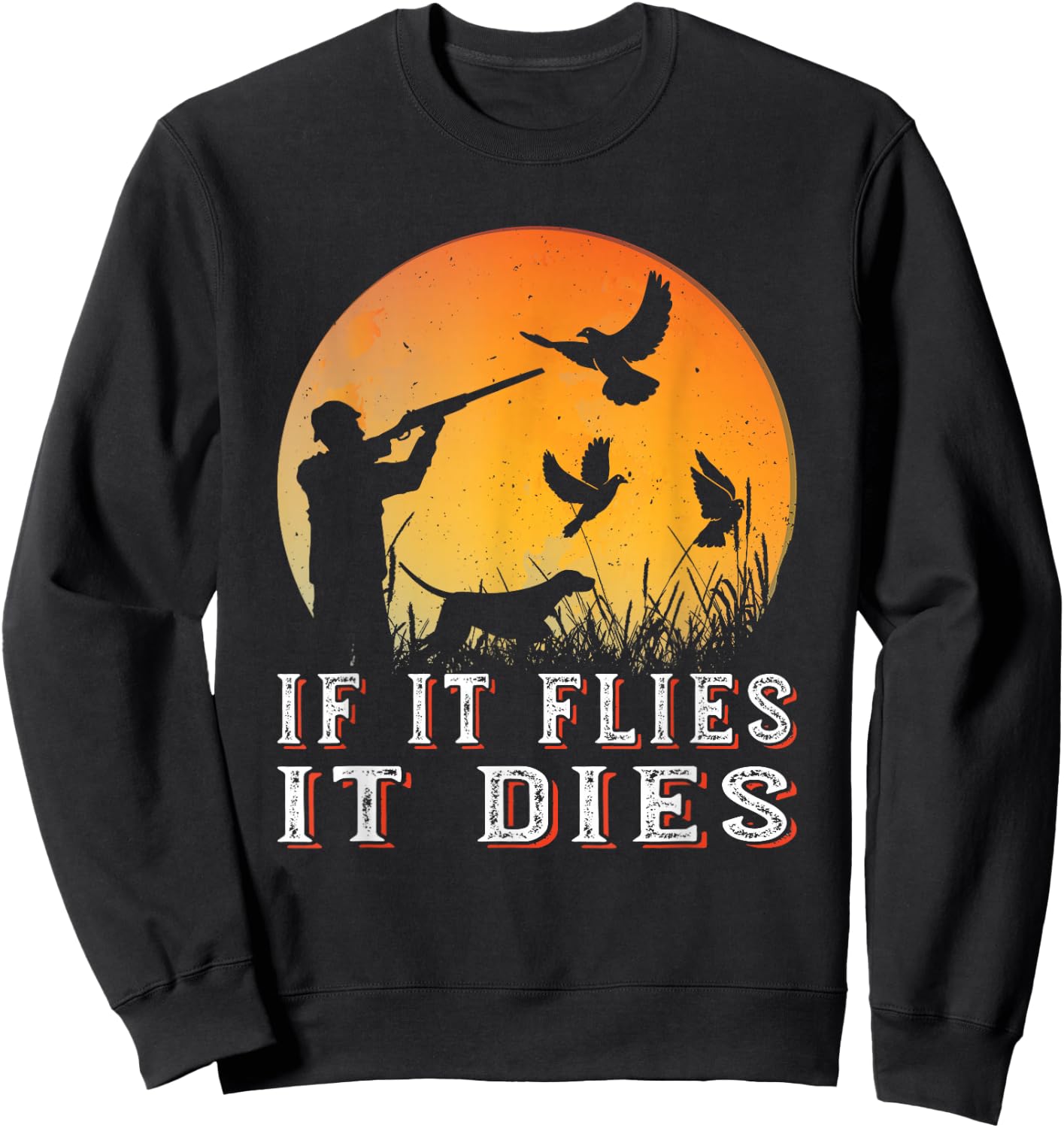 If It Flies It Dies, Funny Dove Hunting Sweatshirt - Sweatshirt | Black