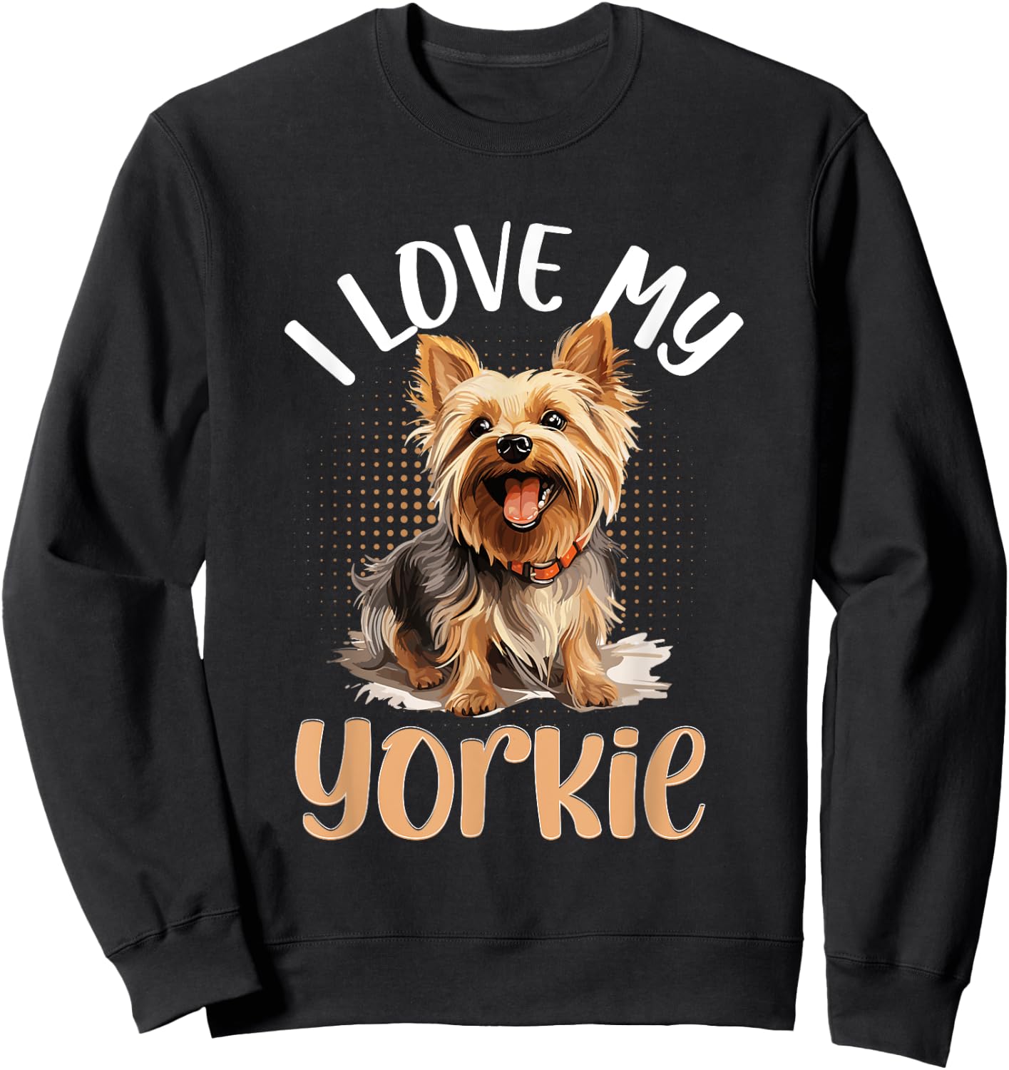Yorkshire Terrier Dog Yorkie - I love my Yorkie Sweatshirt - Sweatshirt | Black