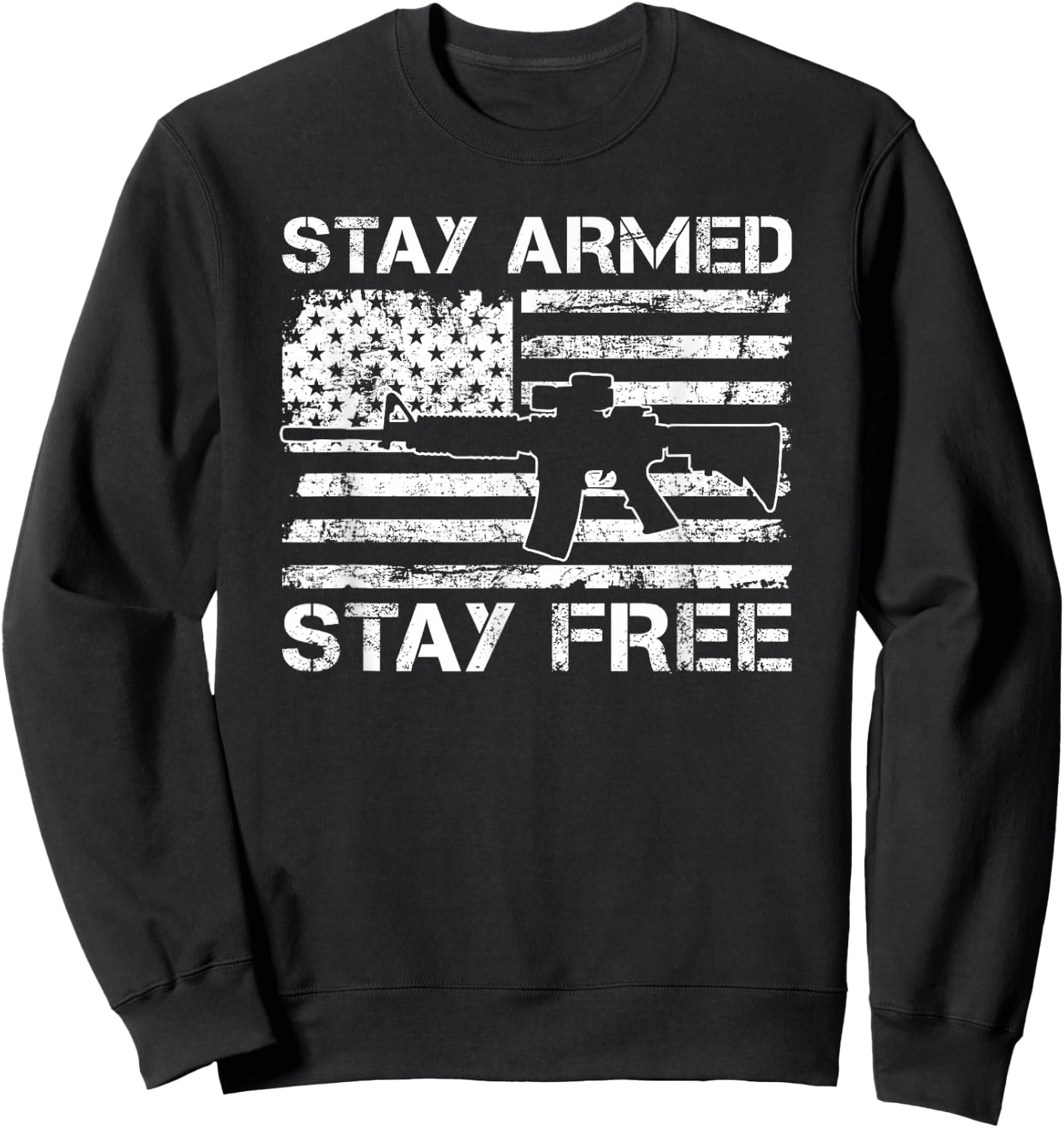 Stay Armed Stay Free - 2nd Amendment AR15 Pro Guns USA AR15 Sweatshirt - Sweatshirt | Black