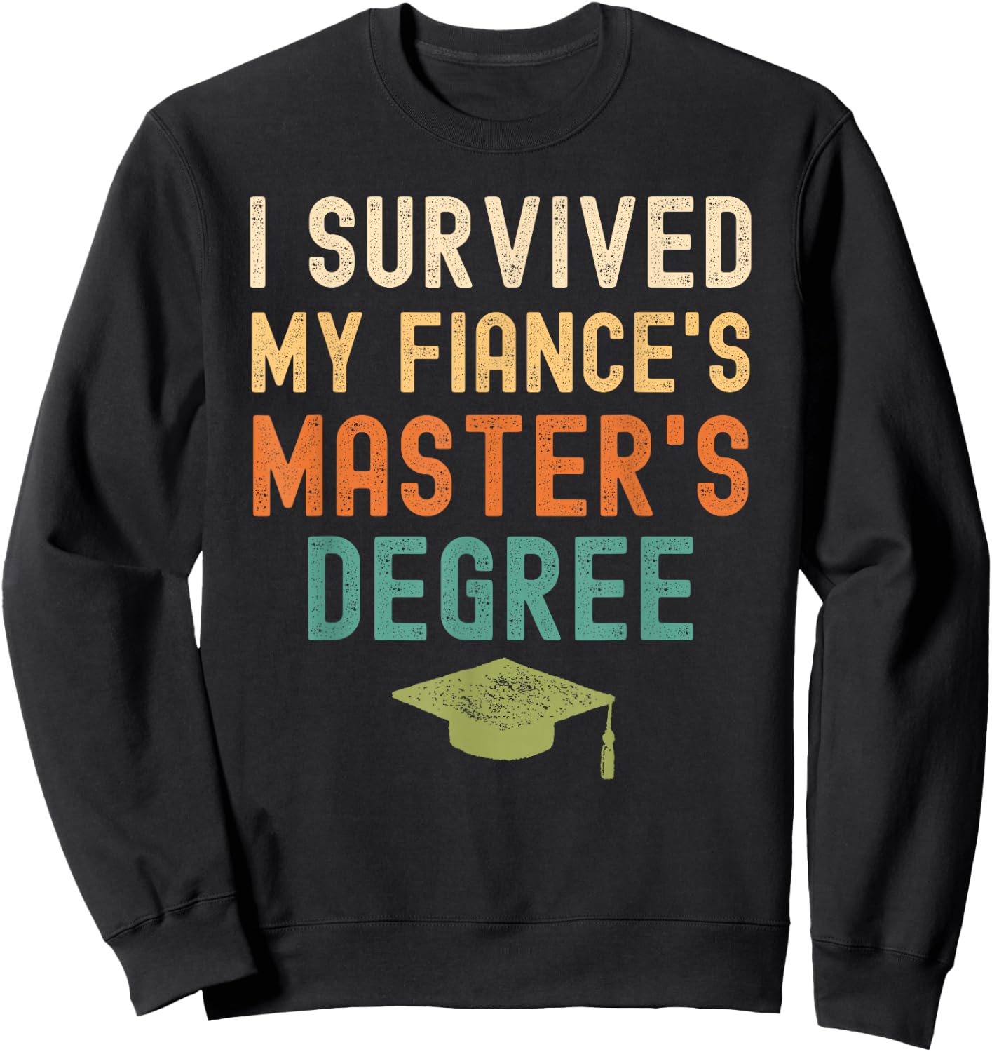 I Survived My fiance's master's Degree graduation gifts Sweatshirt - Sweatshirt | Black