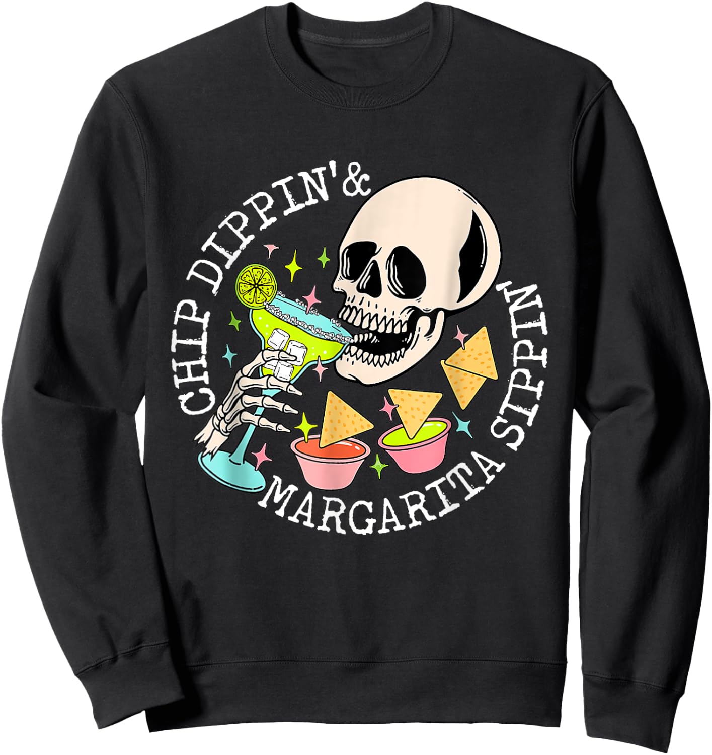 Chip Dippin Margarita Sippin Skull Skeleton Cinco de Mayo Sweatshirt - Sweatshirt | Black