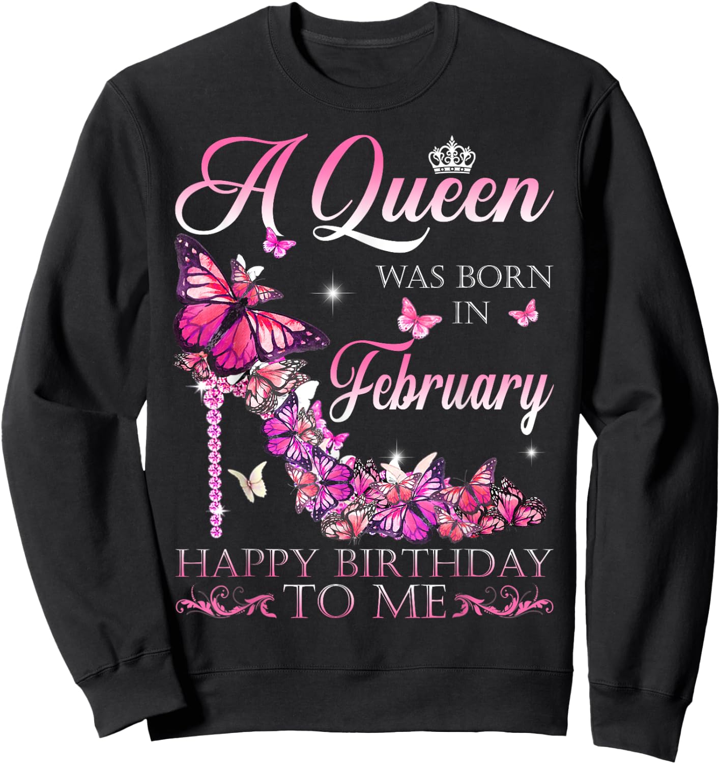 A Queen Was Born In February Happy Birthday To Me Sweatshirt - Sweatshirt | Black