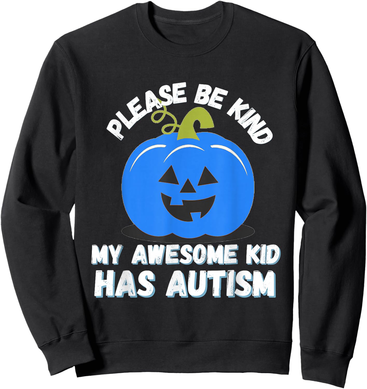 Blue Pumpkin Bucket Halloween Be Kind My Son Has Autism Sweatshirt - Sweatshirt | Black