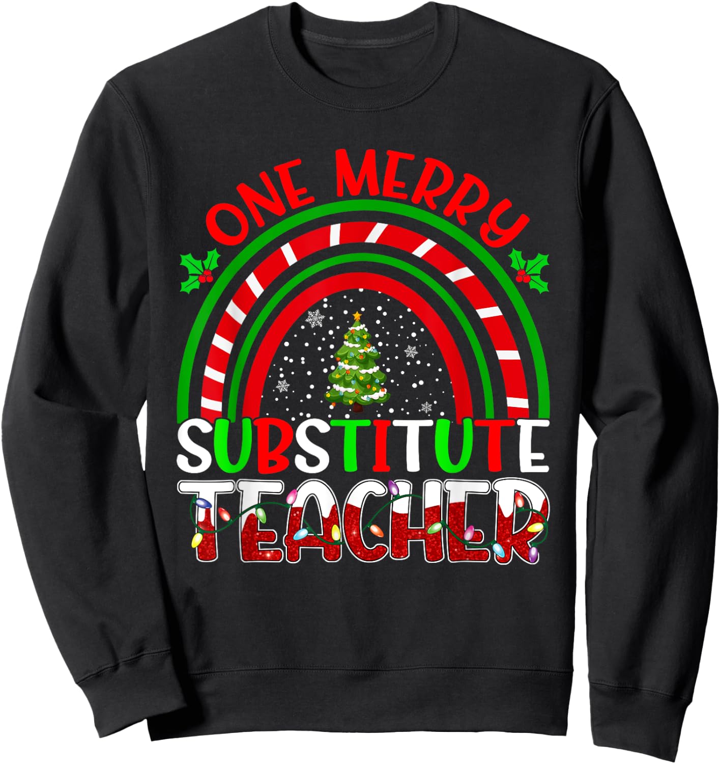 One Merry Substitute Teacher Funny Teacher Rainbow Christmas Sweatshirt - Sweatshirt | Black