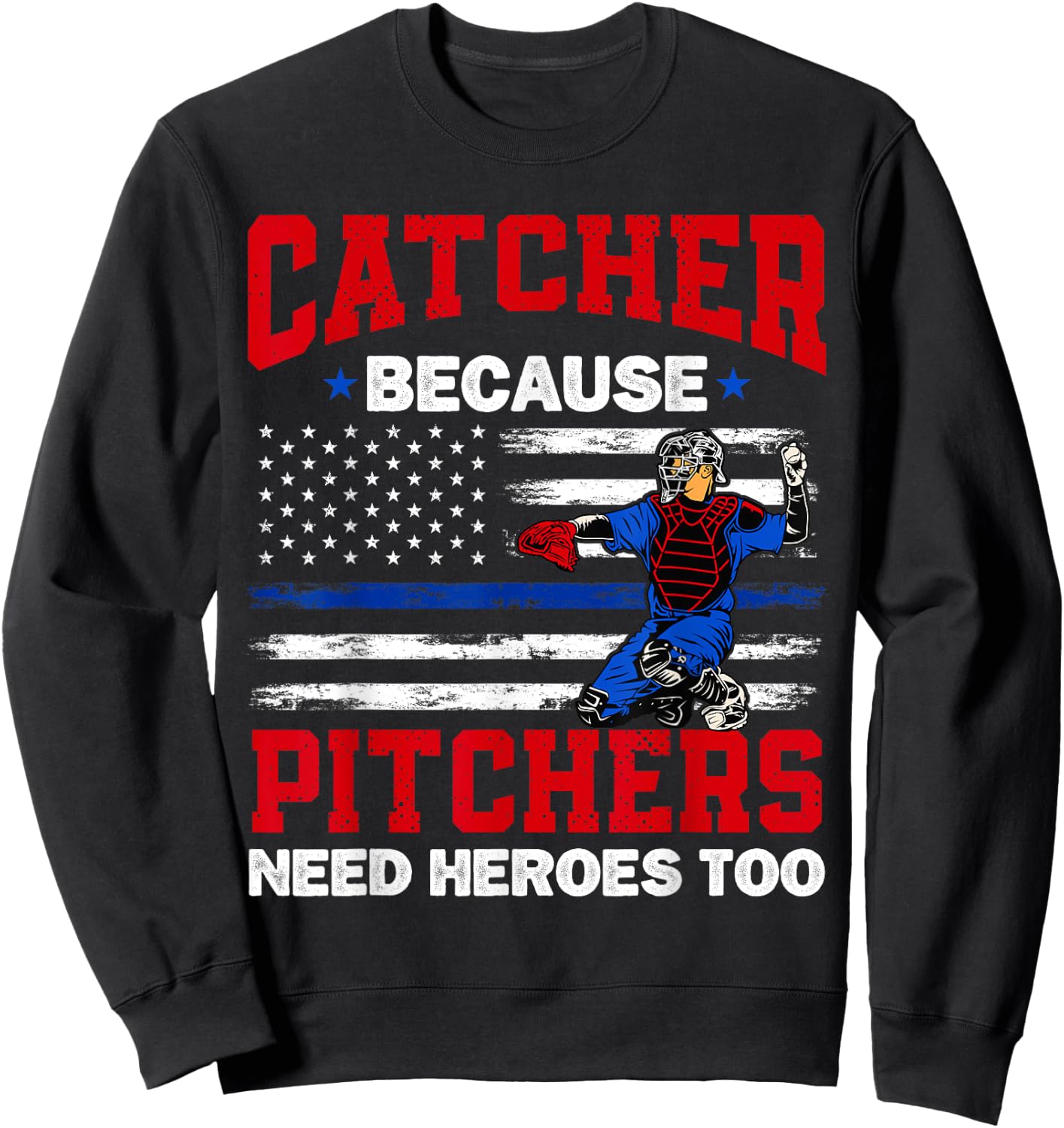 Catcher Because Pitchers Need Heroes Too Baseball Sweatshirt - Sweatshirt | Black