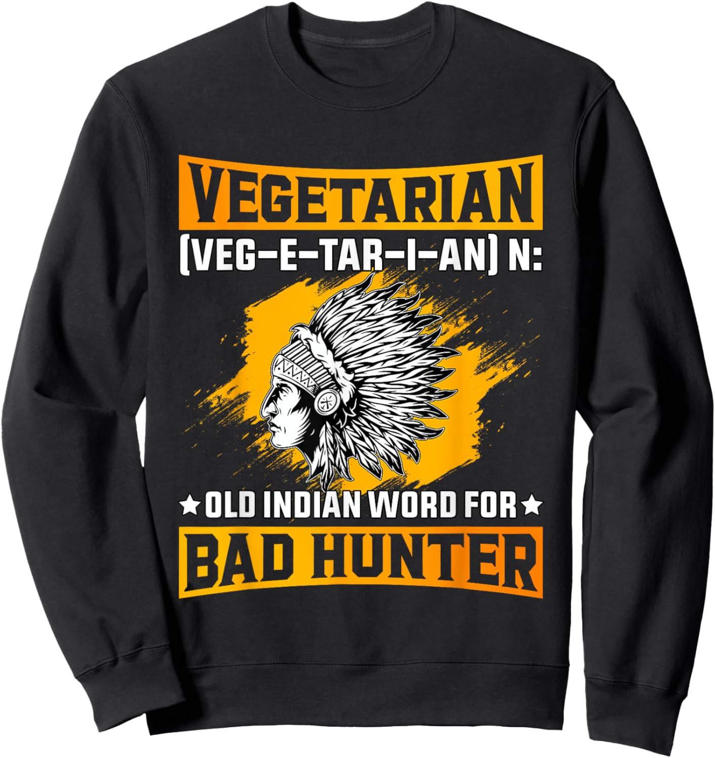 Vegetarian old Indian Word for Bad Hunter Funny Saying Sweatshirt - Sweatshirt | Black