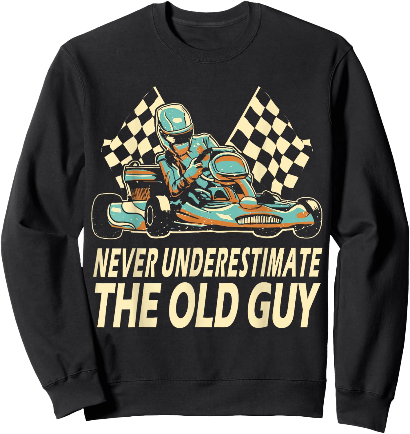 Never Underestimate The Old Guy Funny Go Kart Kart Racing Sweatshirt - Sweatshirt | Black