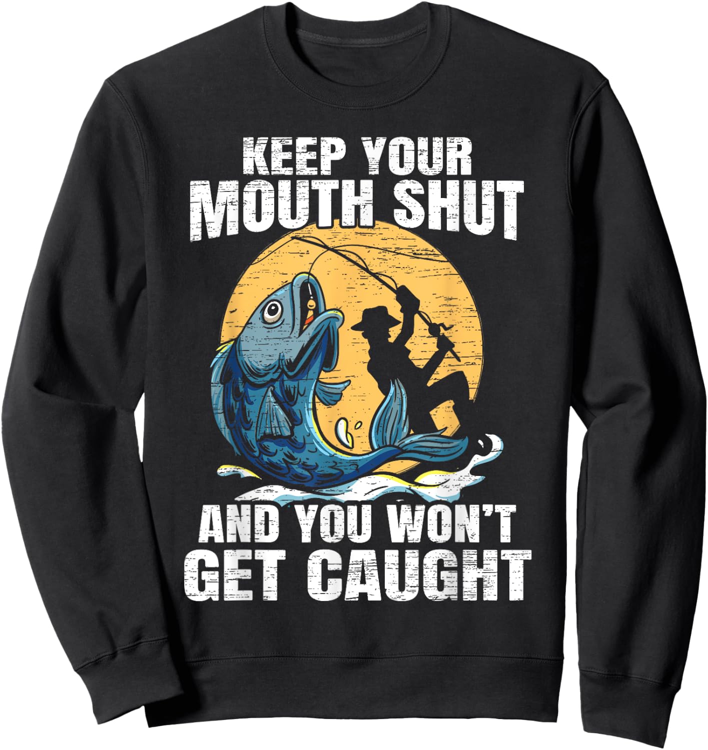 Keep Your Mouth Shut And You Won't Get Caught Fishing Sweatshirt - Sweatshirt | Black