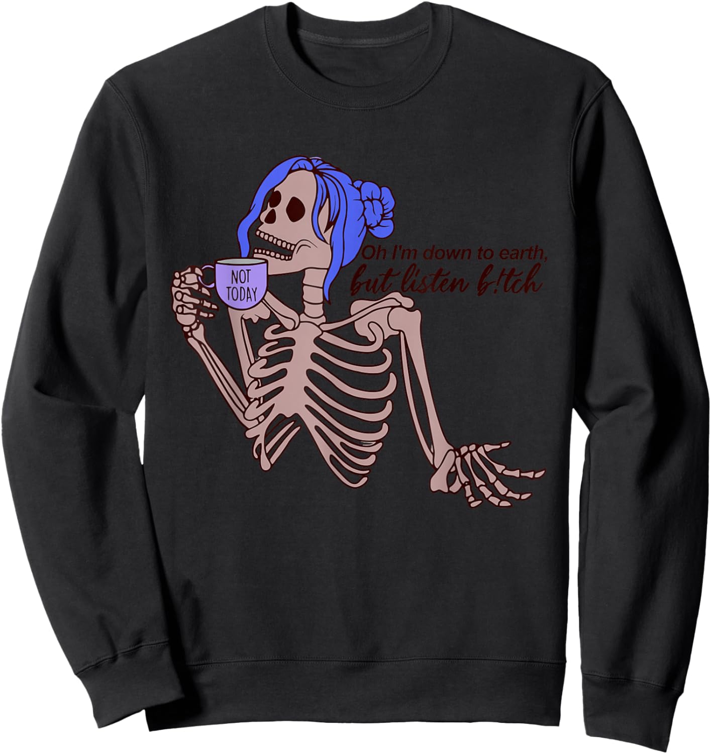 Oh I'm Down To Earth, But Listen B!tch Sweatshirt - Sweatshirt | Black