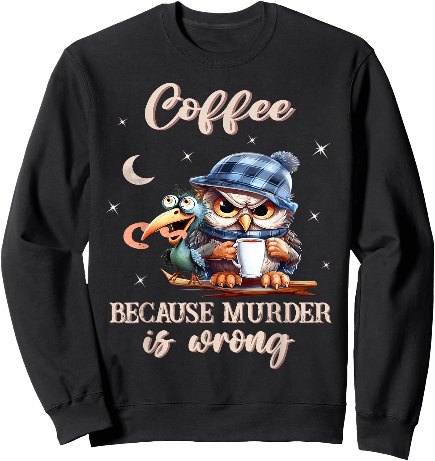 Coffee - Because Murder is Wrong - Owl And The Early Bird Sweatshirt - Sweatshirt | Black