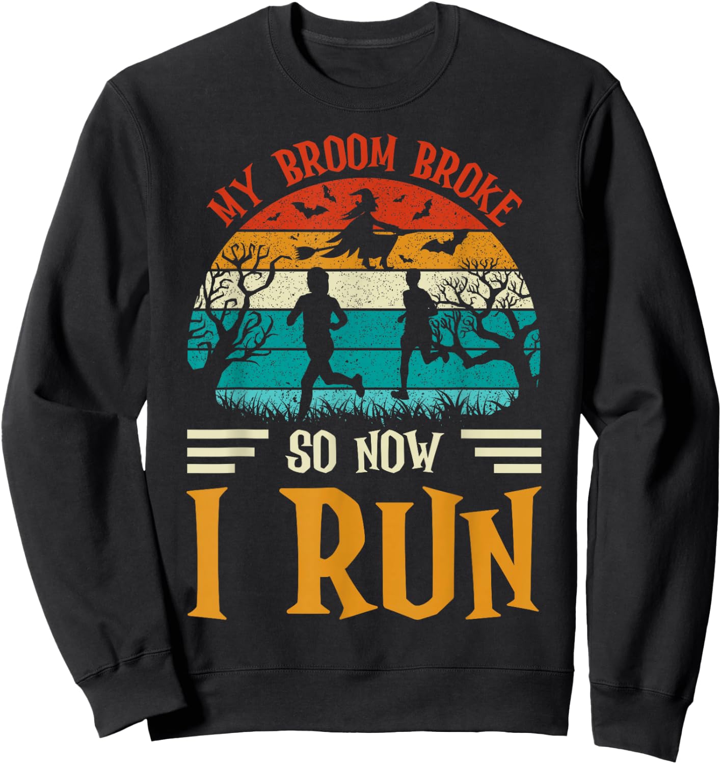 My Broom Broke So Now I Run Funny Halloween Running Sweatshirt - Sweatshirt | Black