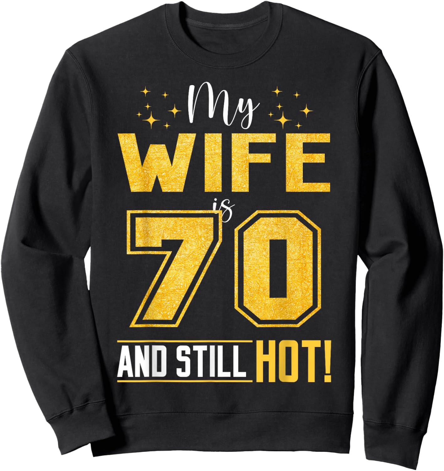 My Wife Is 70 Year Old And Still Hot 70th Birthday Retro Sweatshirt - Sweatshirt | Black