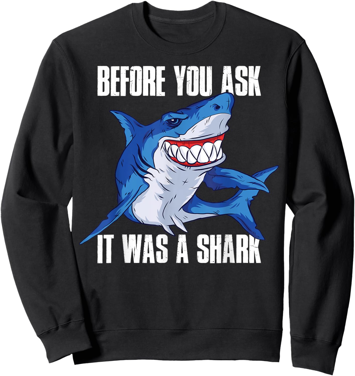 Before You Ask It Was a Shark Amputee Sweatshirt - Sweatshirt | Black