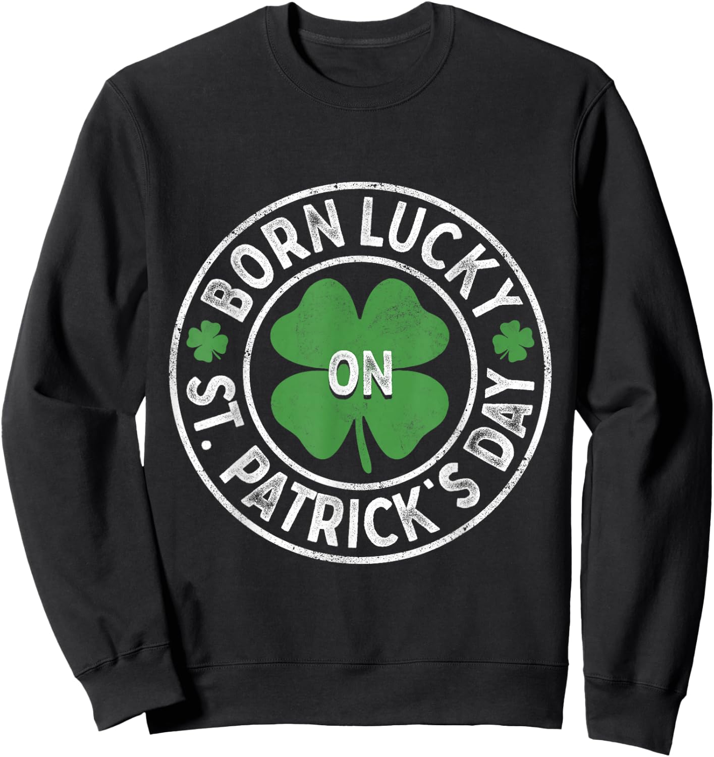 Born Lucky On St Patricks Day Irish Clovers Birthday Bday Sweatshirt - Sweatshirt | Black