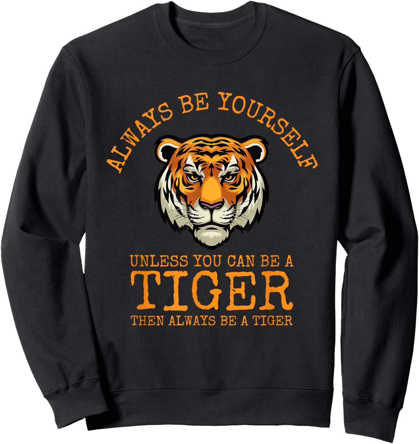 Always Be Yourself Unless You Can Be a Tiger Sweatshirt - Sweatshirt | Black