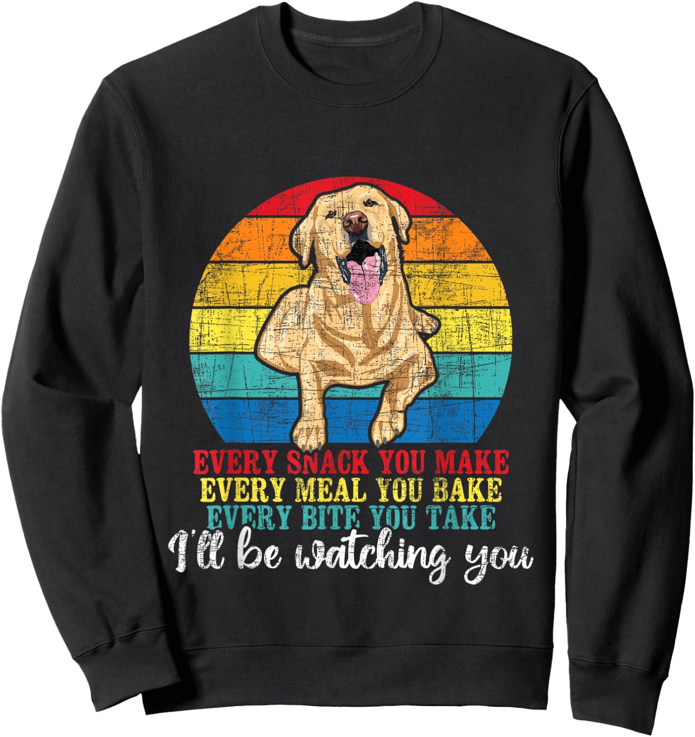 Every Snack You Make Every Meal You Bake - Labrador Lover Sweatshirt - Sweatshirt | Black