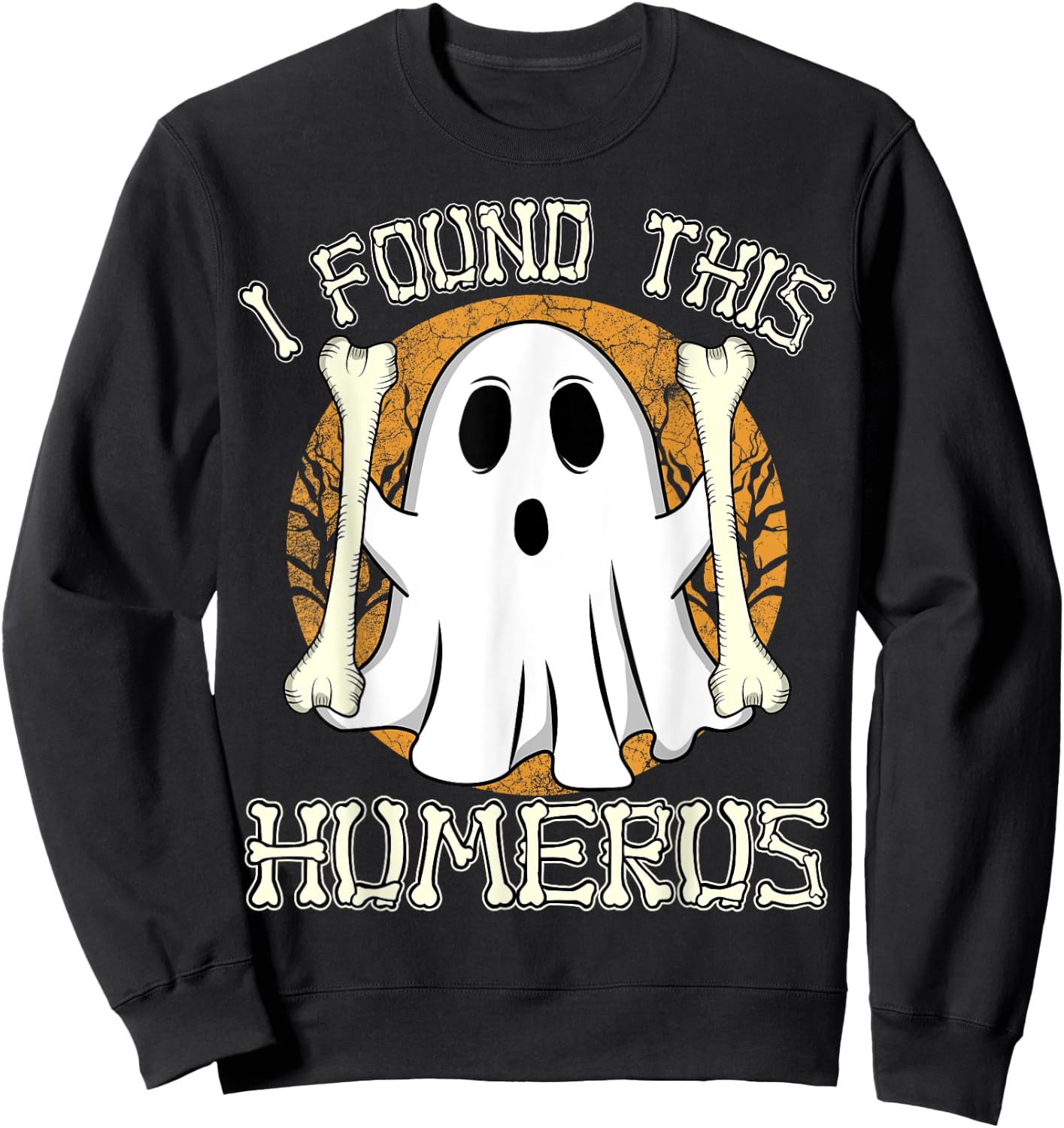 I Found This Humerus Funny Halloween Ghost Orthopaedic Nurse Sweatshirt - Sweatshirt | Black
