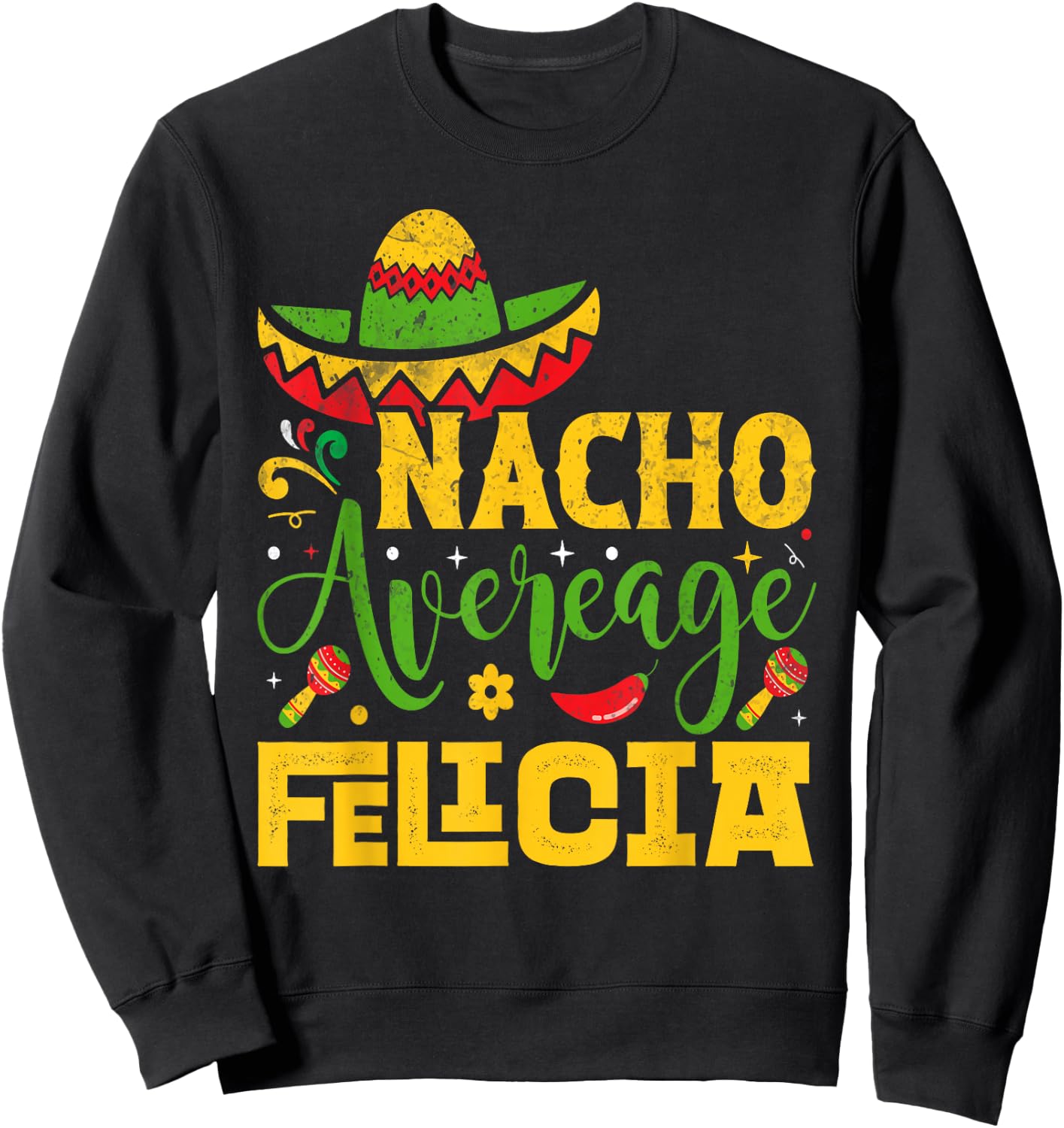 Nacho Average FELICIA Custom Name Cinco De Mayo Sombrero Sweatshirt - Sweatshirt | Black