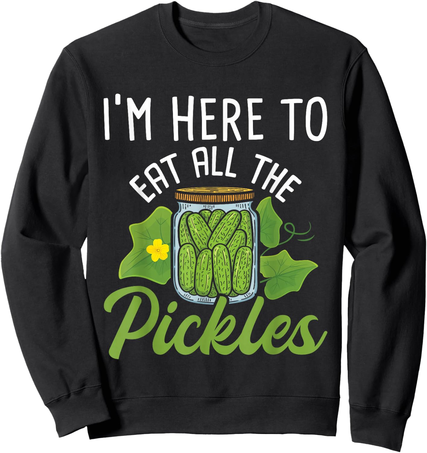 I'm Here To Eat All the Pickles - Pickle Cucumber Vegetarian Sweatshirt - Sweatshirt | Black