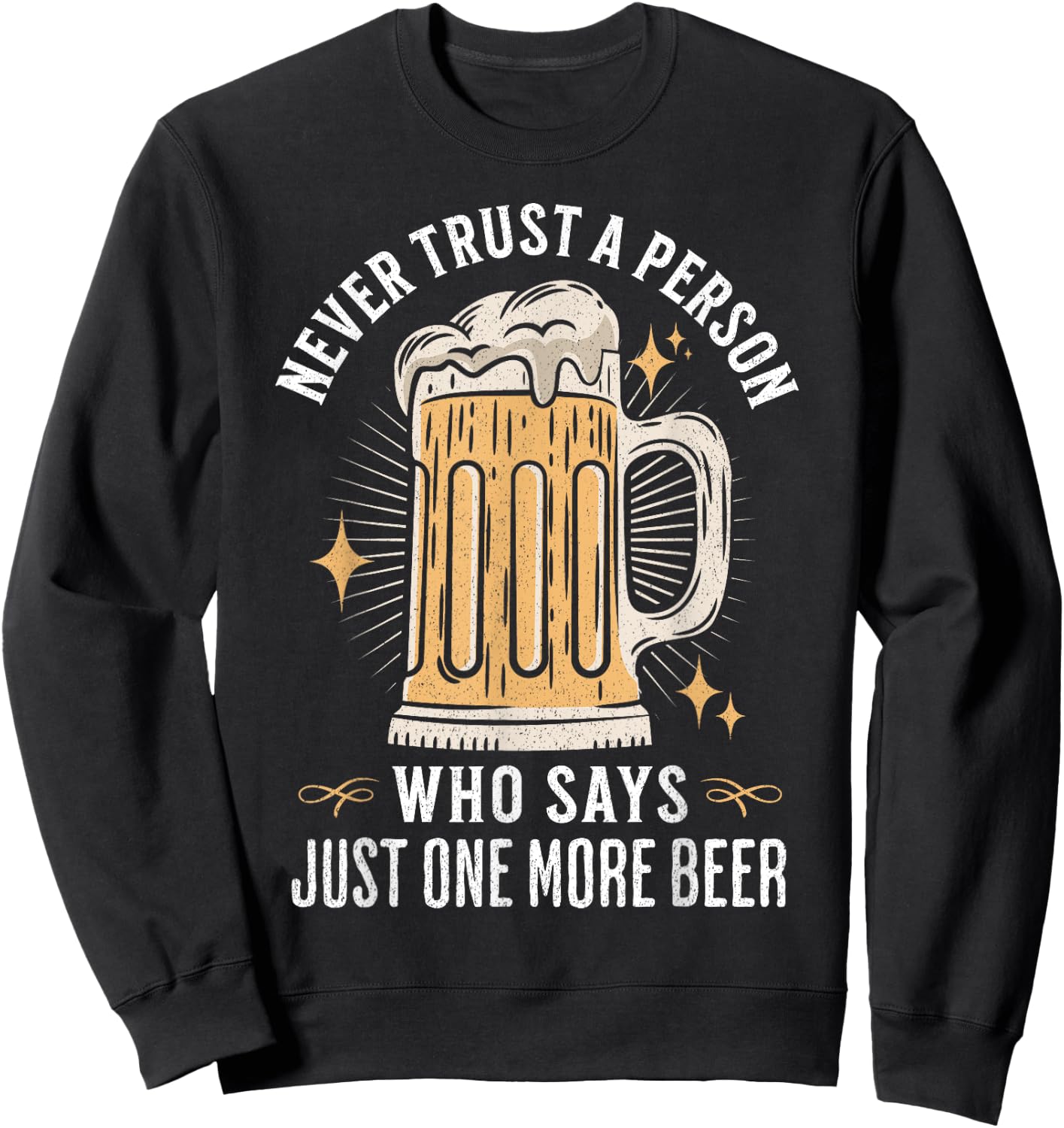 Never trust a person who says just one more beer hangover Sweatshirt - Sweatshirt | Black
