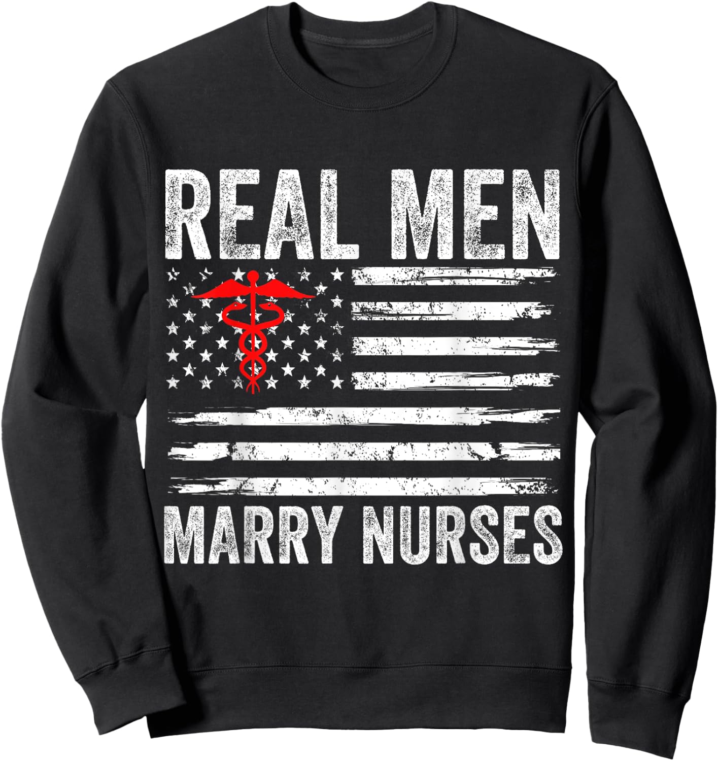 Real Men Marry Nurses Funny Nurse Husband Fiance Nurse Wife Sweatshirt - Sweatshirt | Black