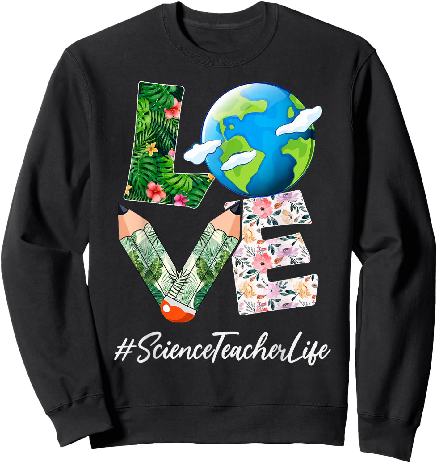 Science Teacher Love World Earth Day Save the Planet Sweatshirt - Sweatshirt | Black