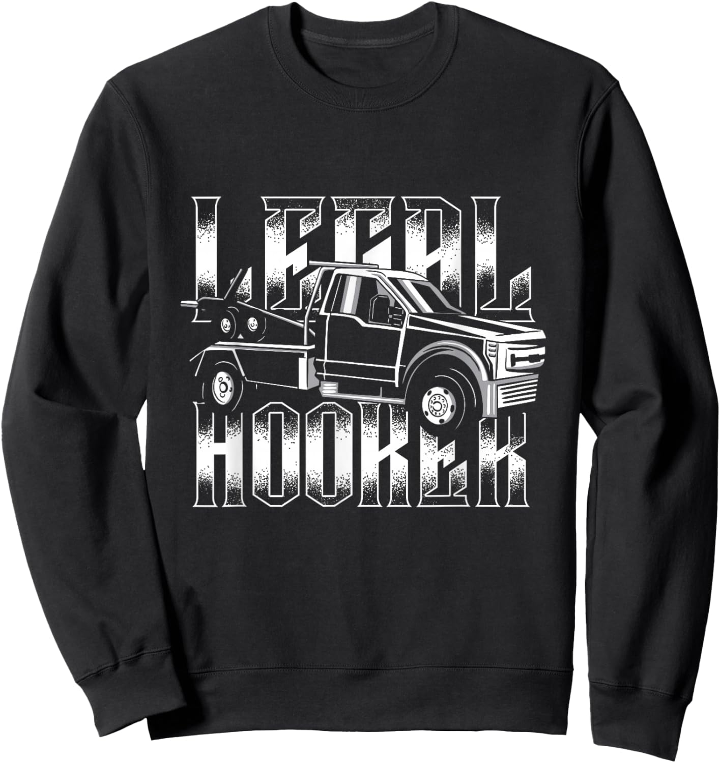 Legal Hooker | Breakdown Truck Wrecker | Tow Truck Driver Sweatshirt - Sweatshirt | Black