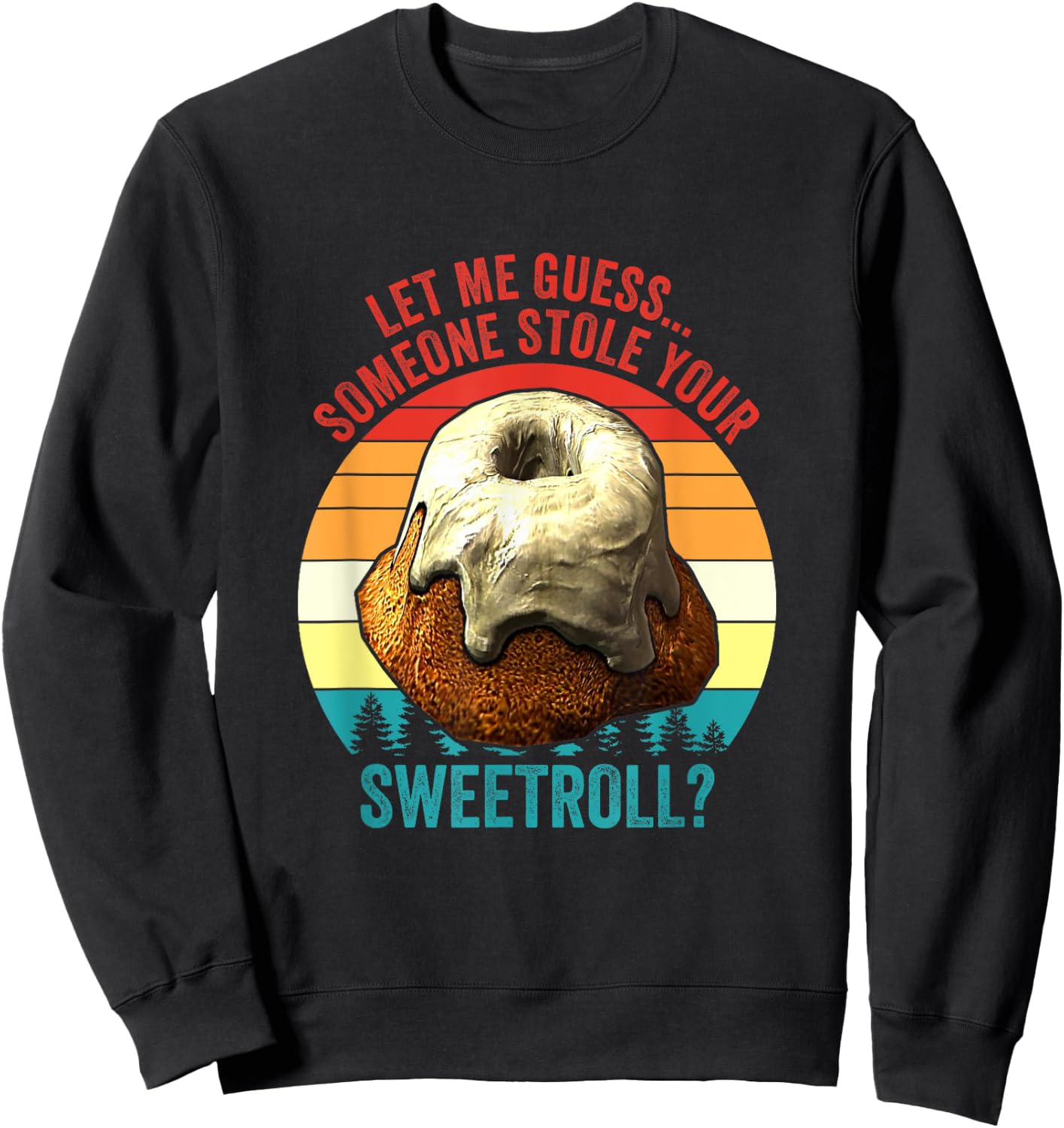 Let Me Guess... Someone Stole Your Sweetroll? Vintage Sweatshirt - Sweatshirt | Black