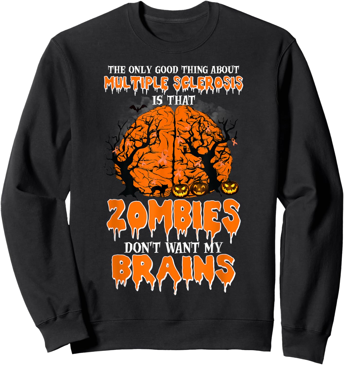 The Only Good Thing About Multiple Sclerosis Is That Zombies Sweatshirt - Sweatshirt | Black