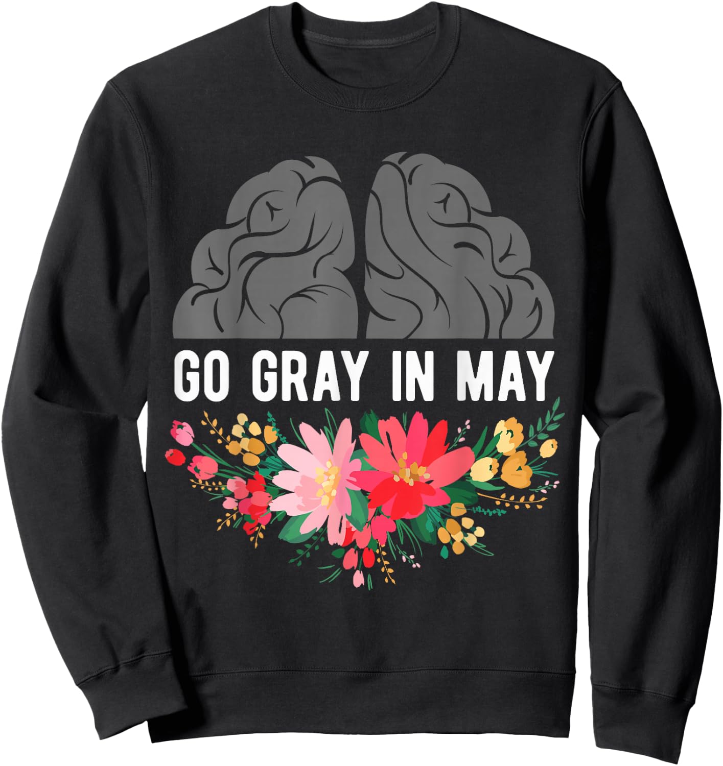 Brain Cancer Tumor Awareness Go Gray In May Flowers Sweatshirt - Sweatshirt | Black