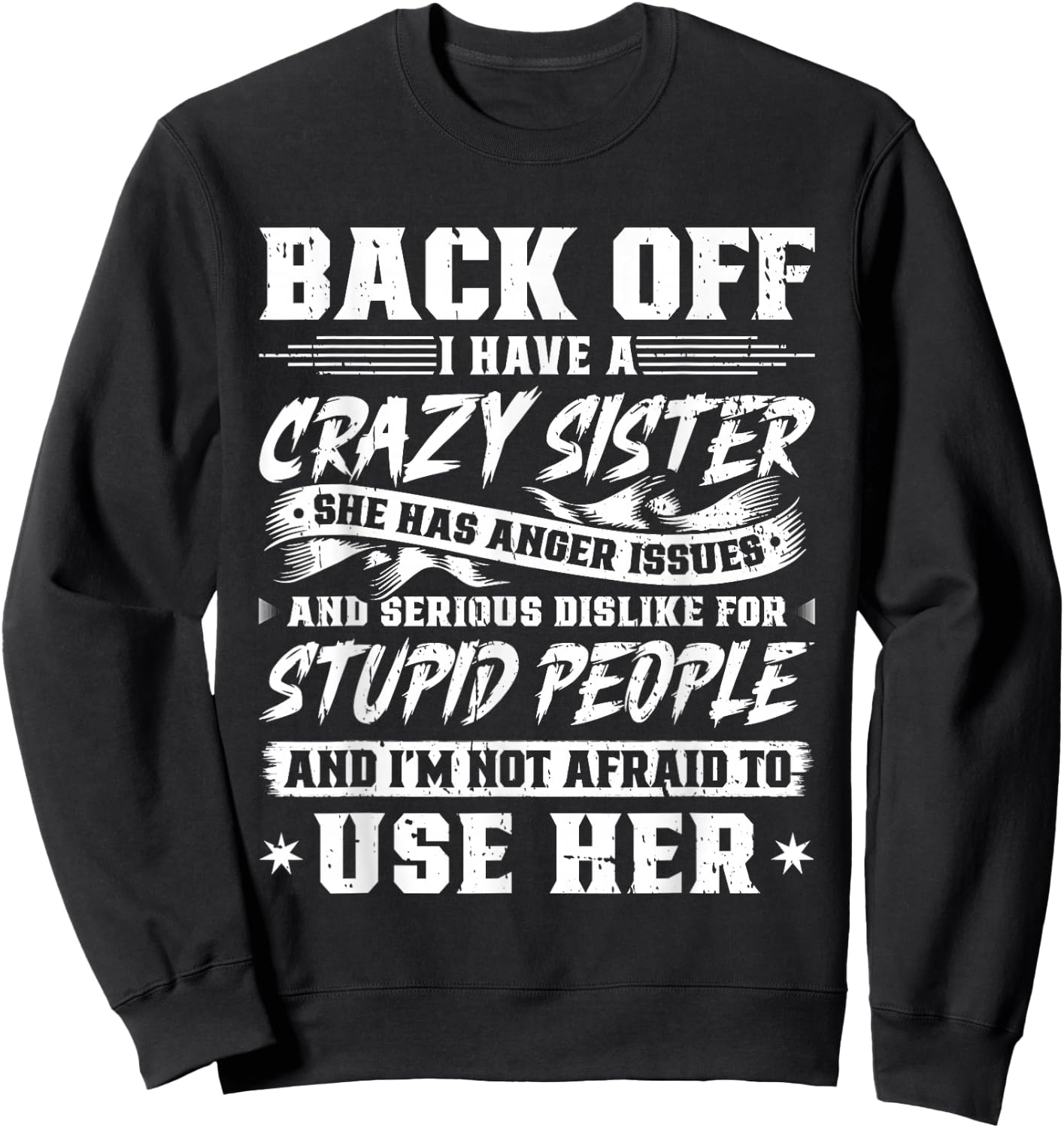 Back Off I Have A Crazy Sister & I'm Not Afraid To Use Her Sweatshirt - Sweatshirt | Black