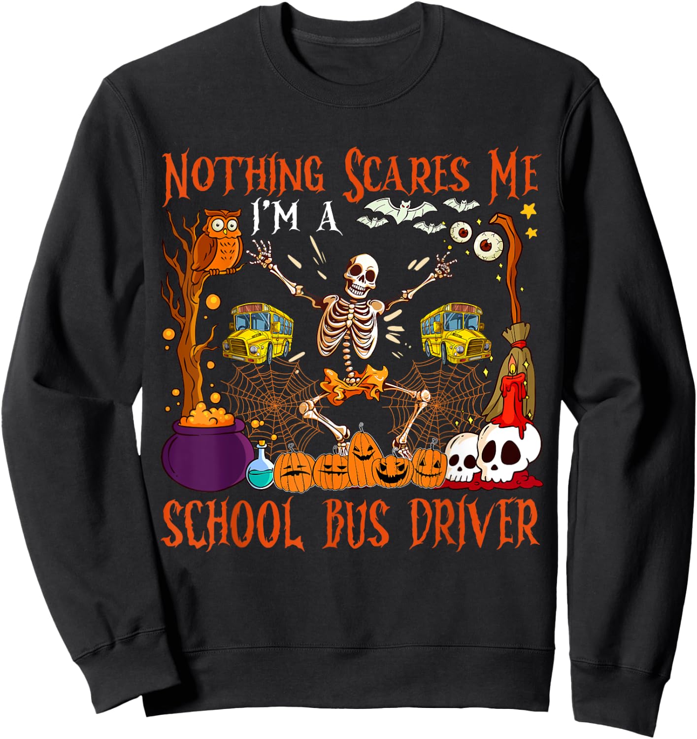 Nothing Scares Me I'm A School Bus Driver Halloween Skeleton Sweatshirt - Sweatshirt | Black