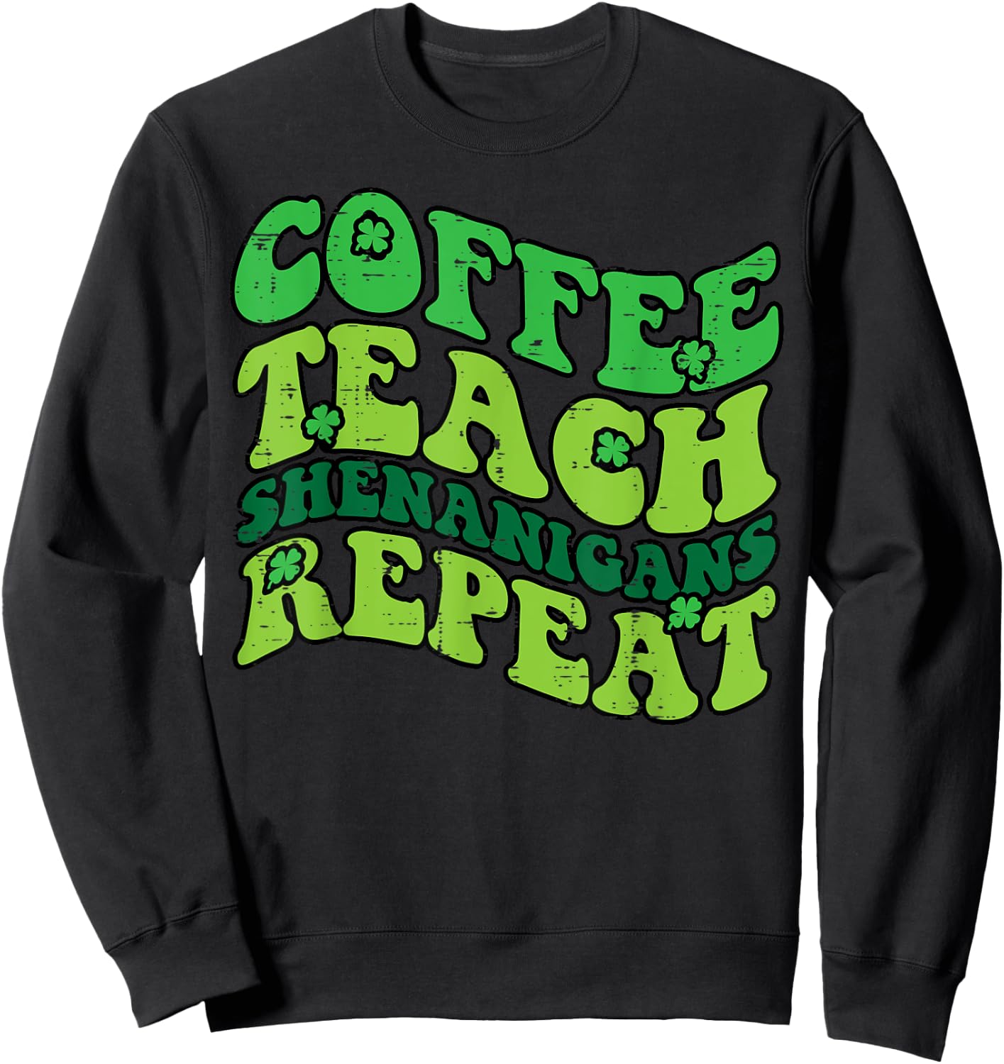 St Patricks Day Coffee Teach Saint Paddys Teacher Men Women Sweatshirt - Sweatshirt | Black