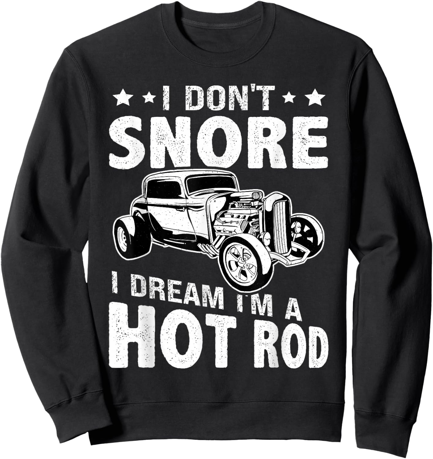 Hot Rods: I Don't Snore, I Dream I'm A Hot Rod Sweatshirt - Sweatshirt | Black