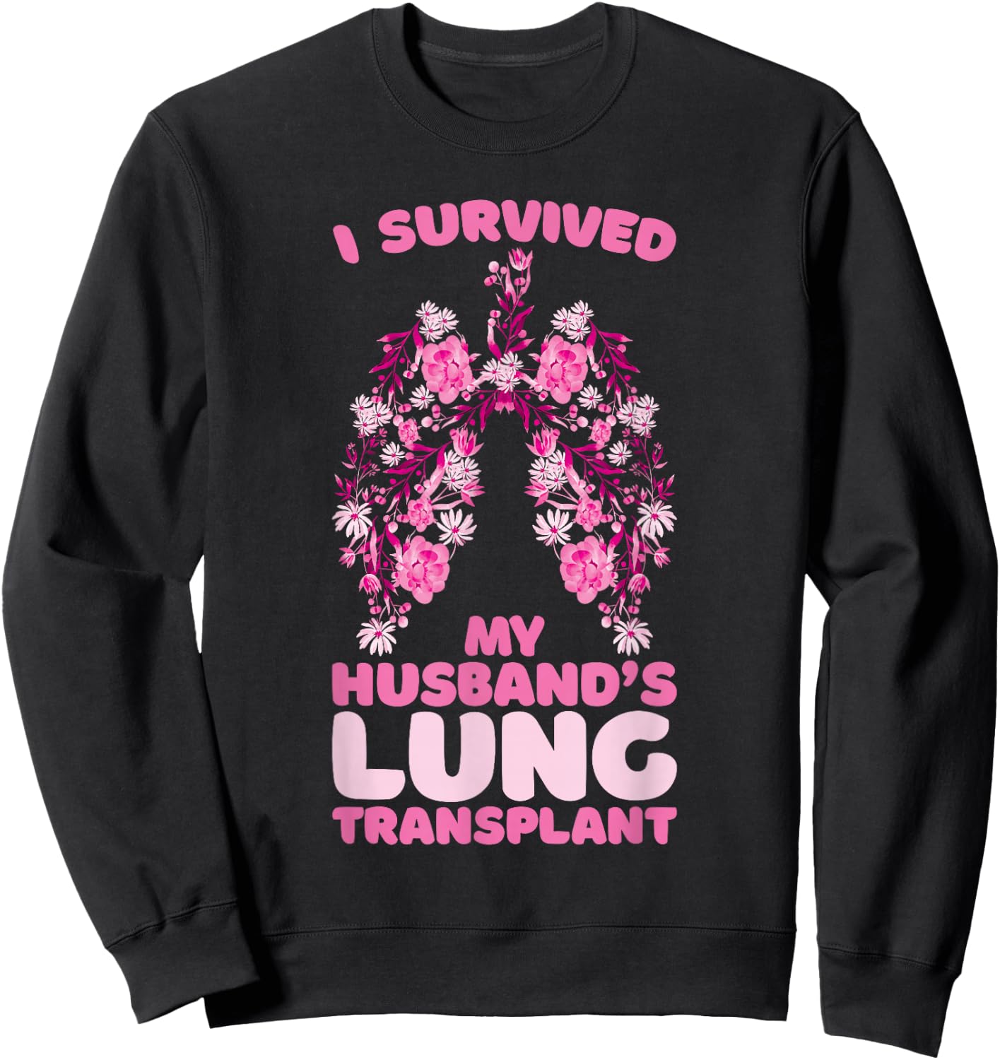 I Survived My Husband's Lung Transplant Sweatshirt - Sweatshirt | Black