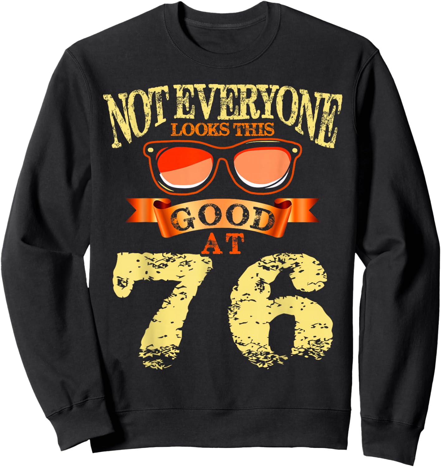 Not Everyone Look This Good At 76th Birthday 76 Yrs Old Sweatshirt - Sweatshirt | Black