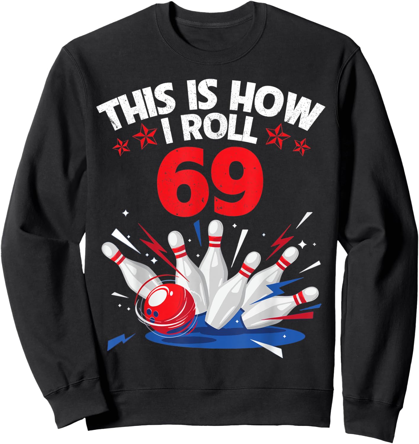 Happy Birthday To Me Bowler This Is How I Roll 69 Years Old Sweatshirt - Sweatshirt | Black