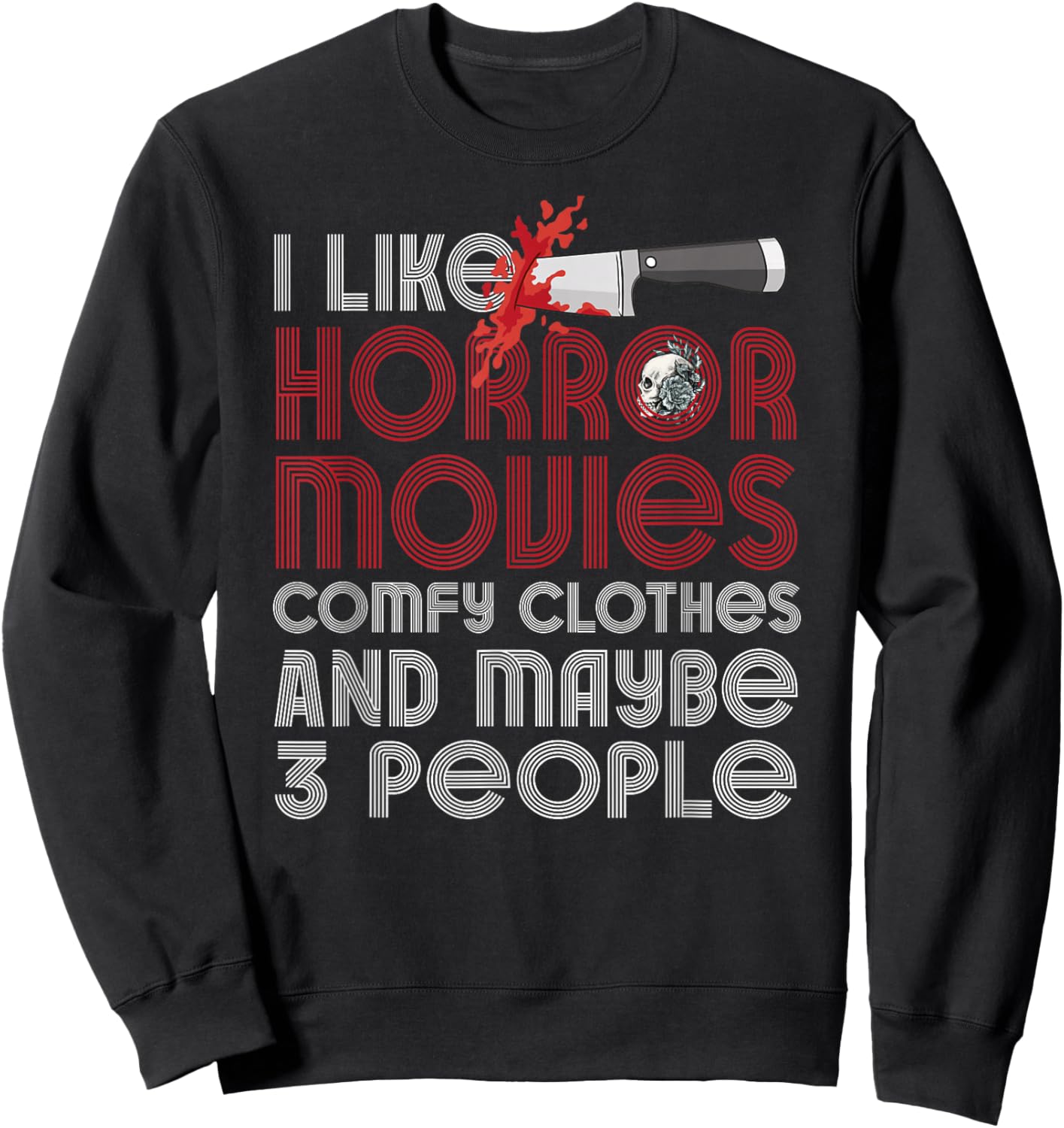 I Like Horror Movies Comfy Clothes And Maybe 3 People Funny Sweatshirt - Sweatshirt | Black