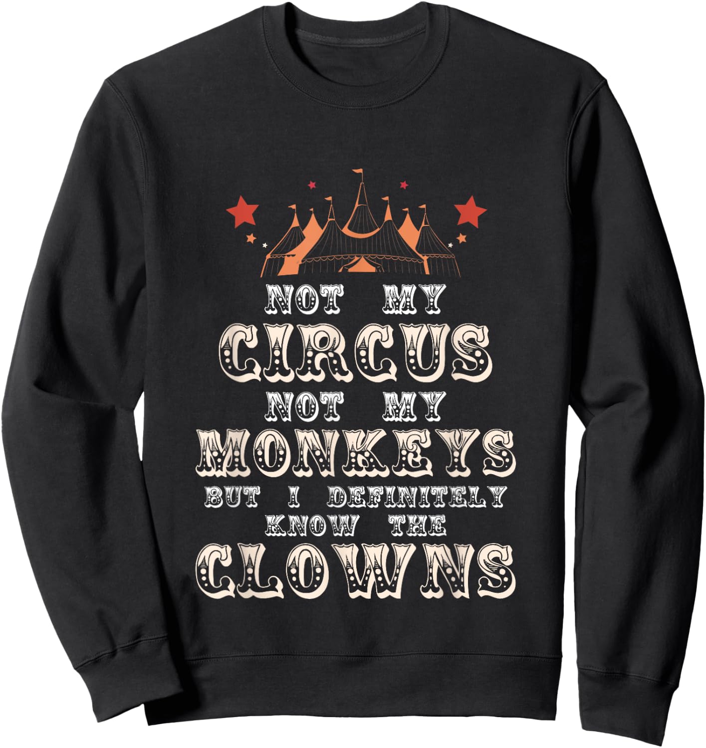 Not My Circus Not My Monkeys But I Know Clowns Funny Costume Sweatshirt - Sweatshirt | Black