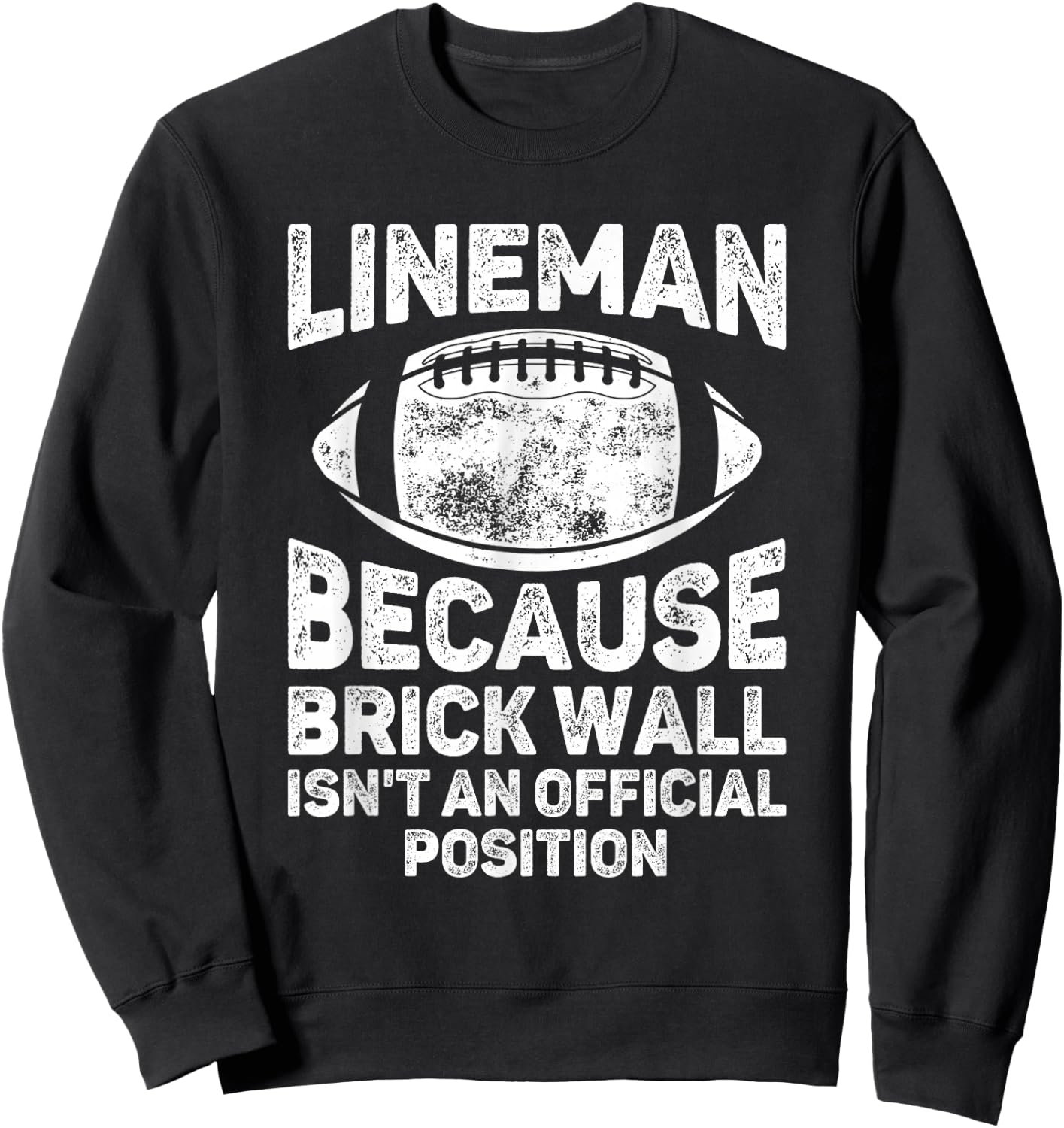 Football Lineman Because Brick Wall Isn't Official Position Sweatshirt - Sweatshirt | Black
