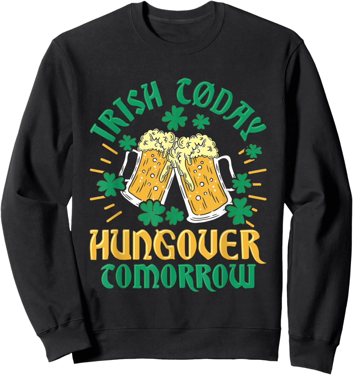 Irish Clover Today Hungover Tomorrow St. Patrick's Day Sweatshirt - Sweatshirt | Black