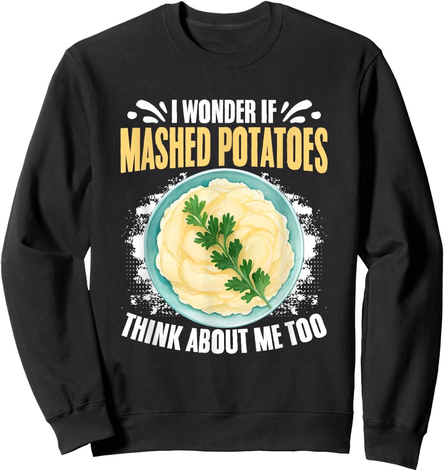 Think About Me Potato Thanksgiving Dinner Mashed Potatoes Sweatshirt - Sweatshirt | Black