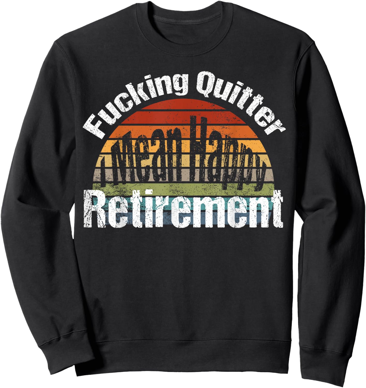 Funny Vintage Fucking Quitter I Mean Happy Retirement 2023 Sweatshirt - Sweatshirt | Black