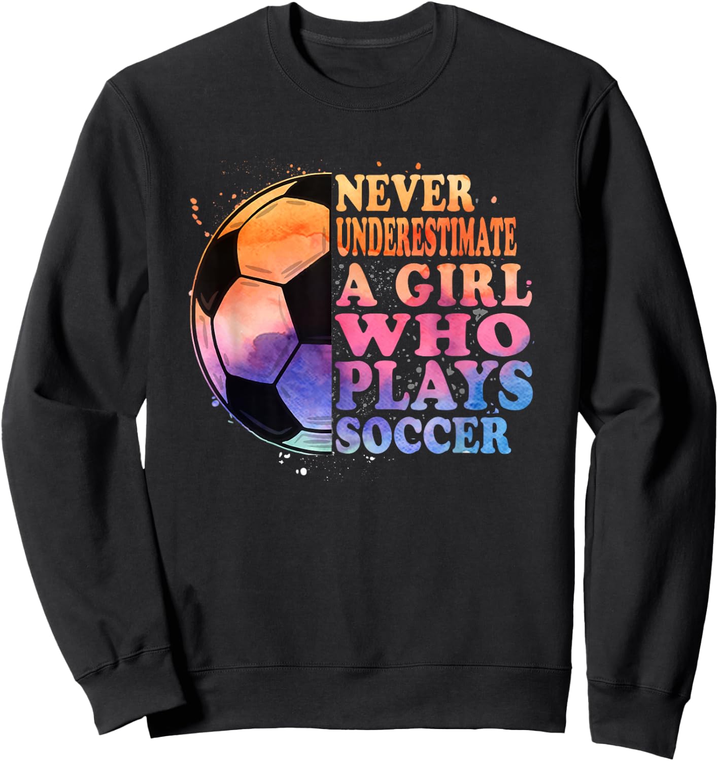 Never Underestimate A Girl Who Plays Soccer Girls Sweatshirt - Sweatshirt | Black