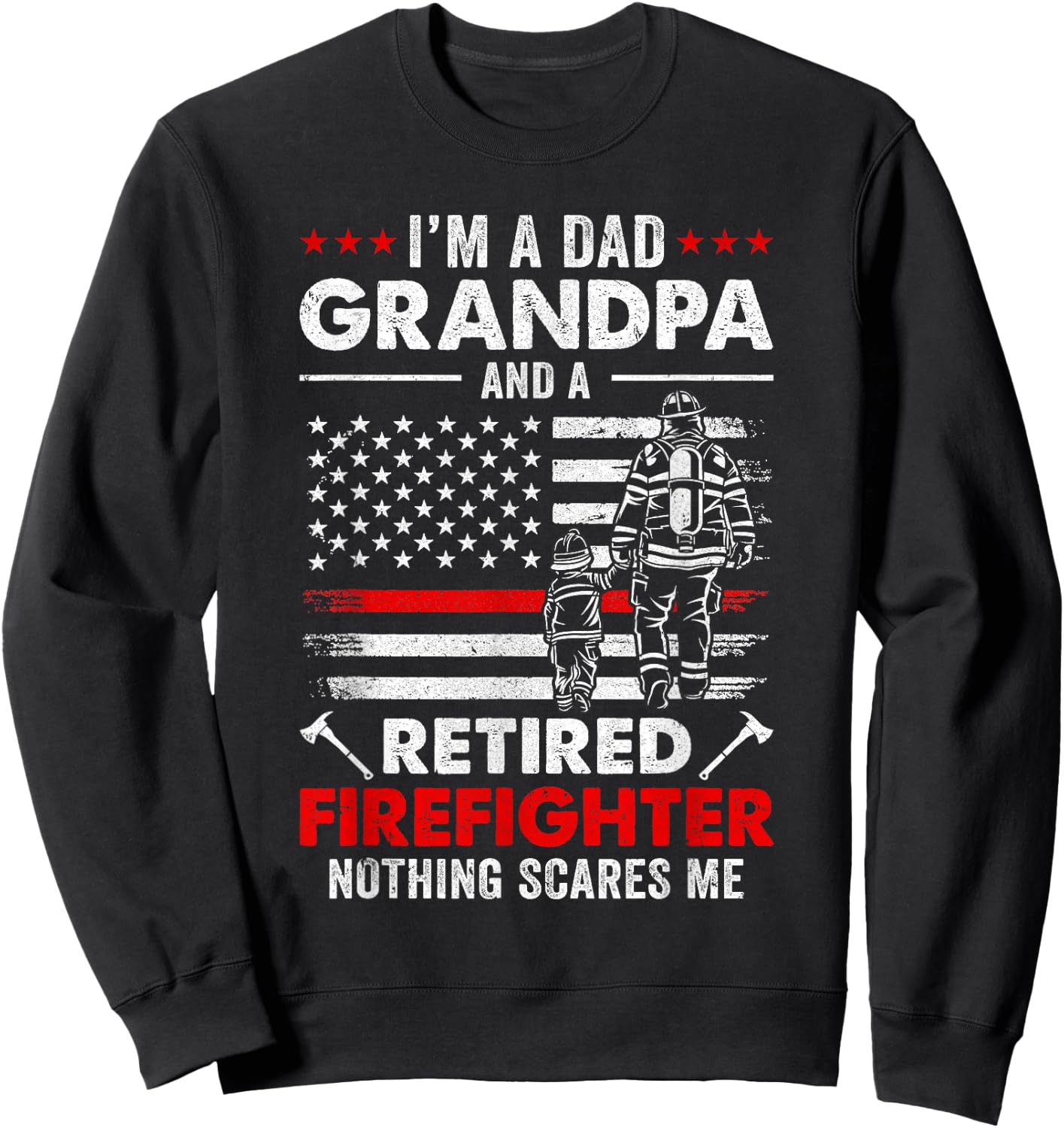 I'm A Dad Grandpa And A Retired Firefighter Father's Day Sweatshirt - Sweatshirt | Black