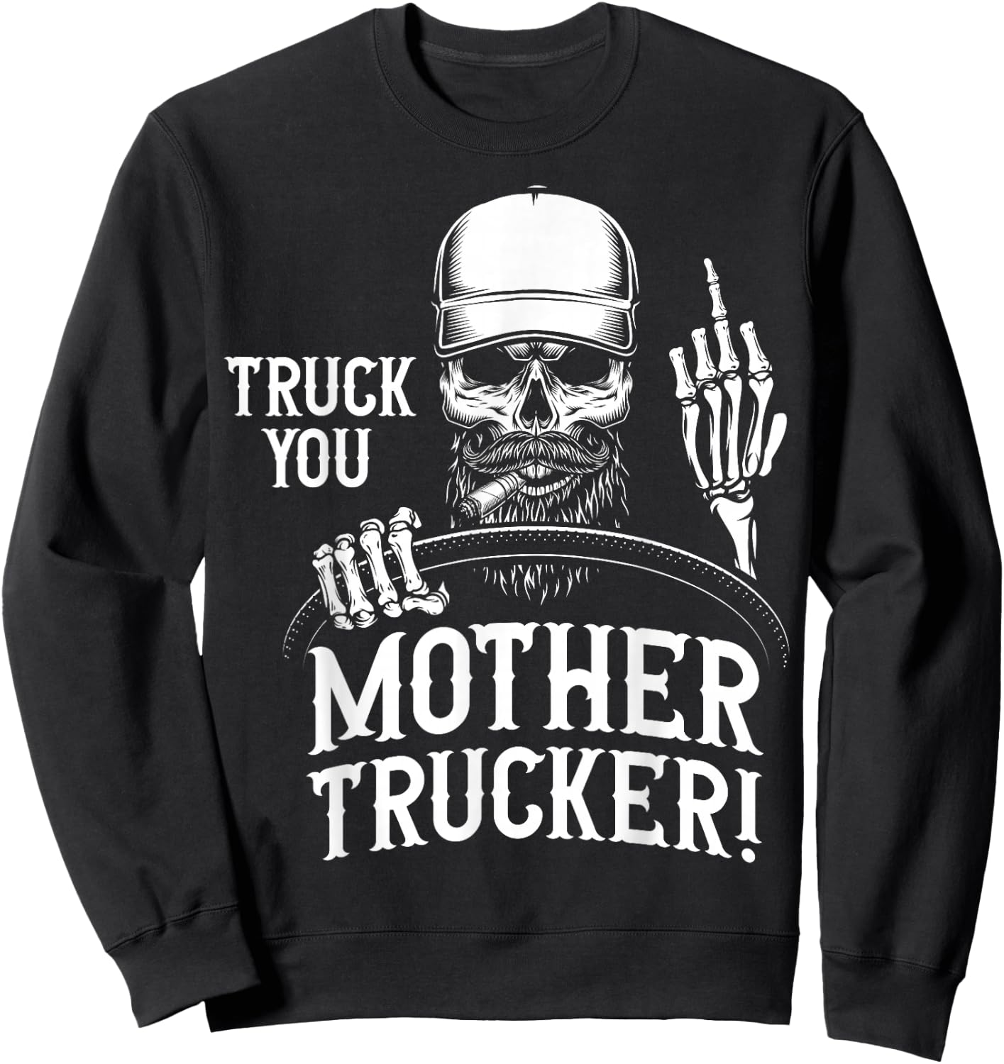 Truck You Mother Trucker! Funny Truck Driver Sweatshirt - Sweatshirt | Black